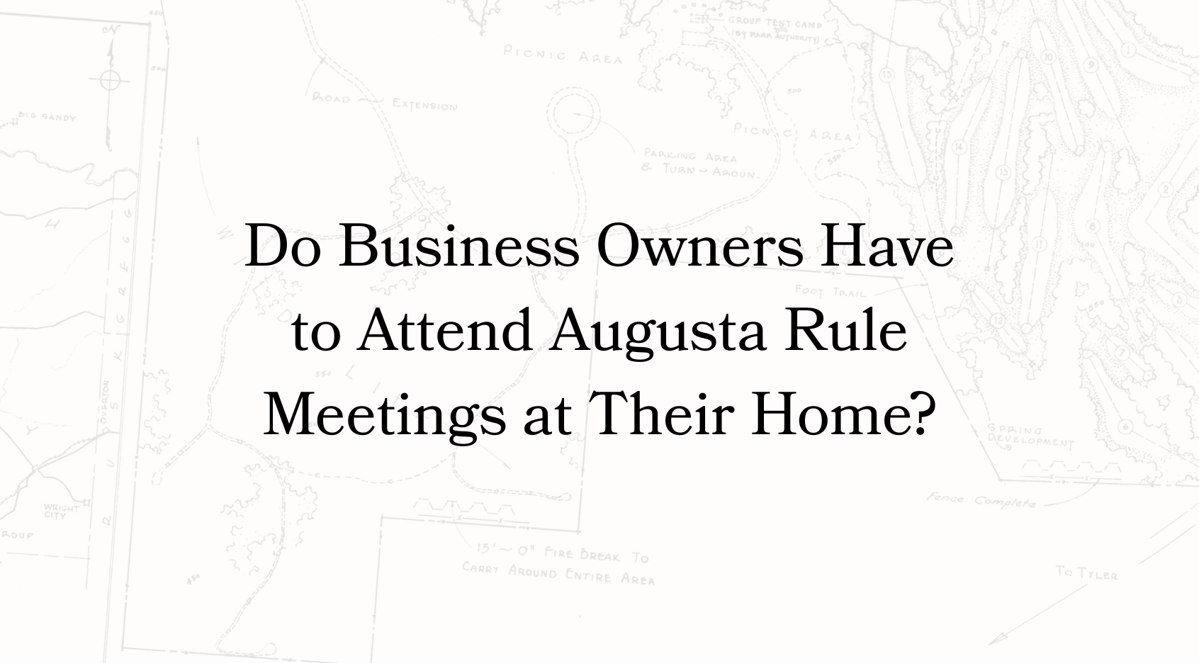 Do Business Owners Have to Attend Augusta Rule Meetings at Their Home?